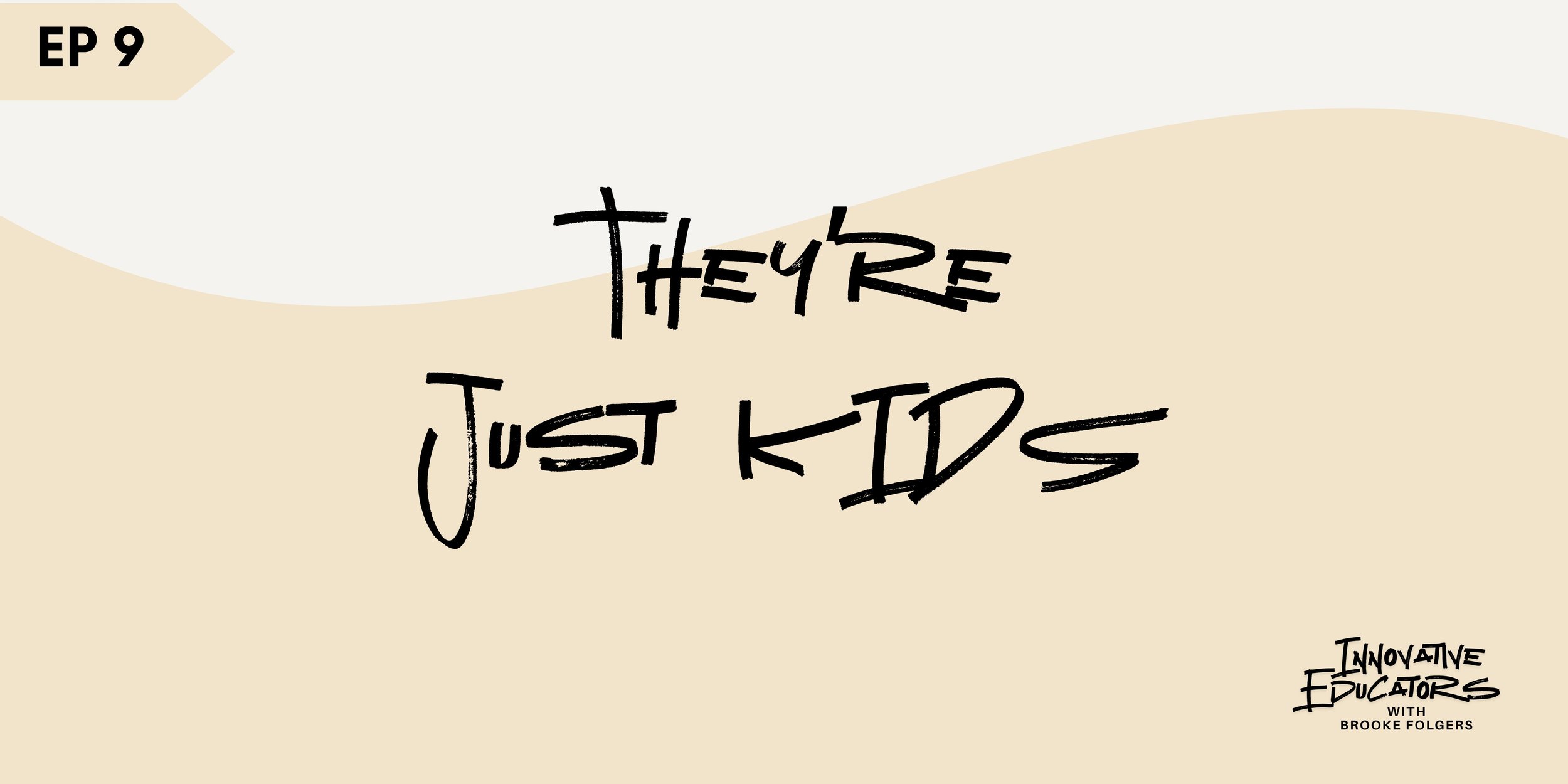 Ep 9 - They’re Just Kids