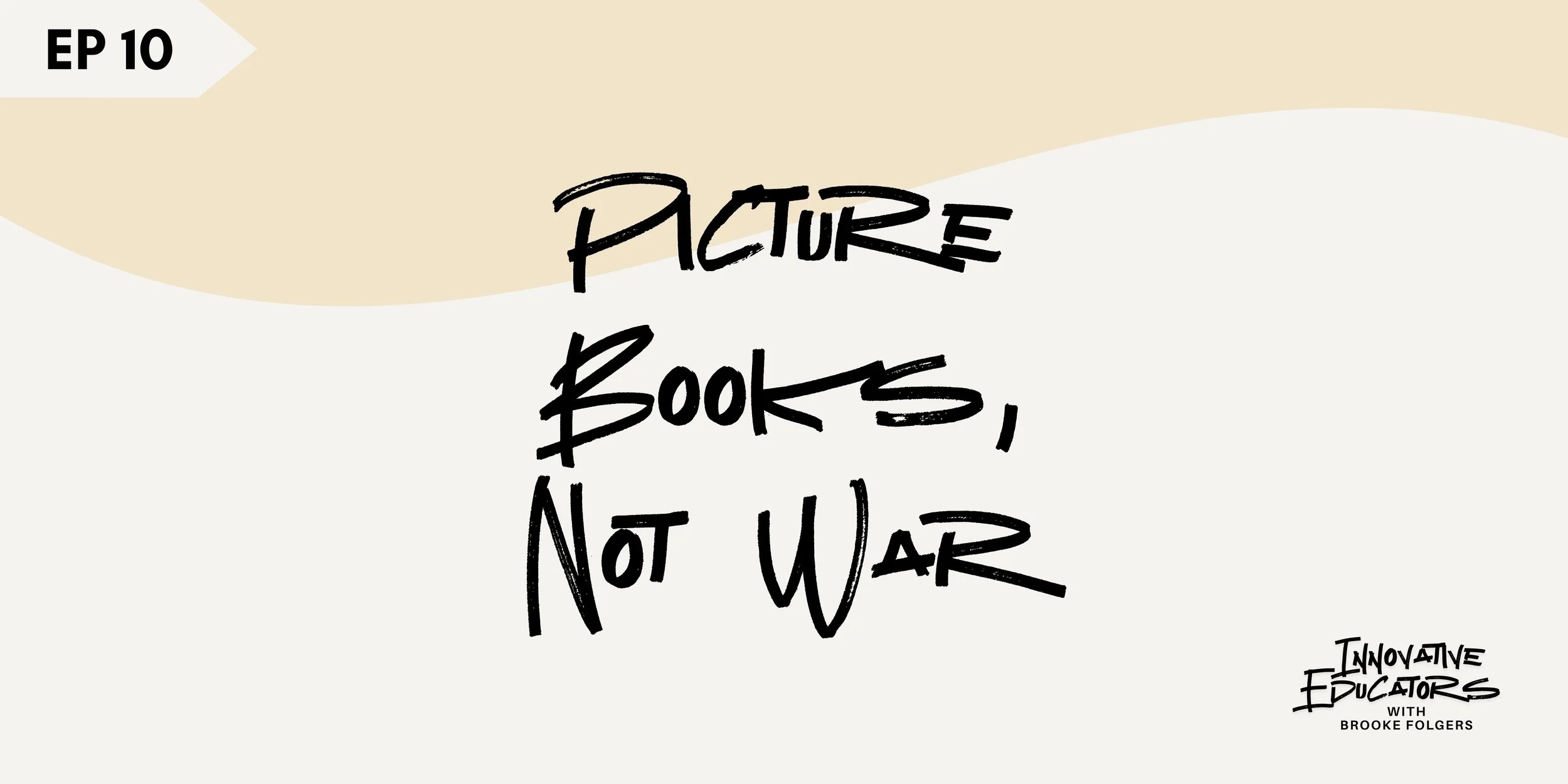 Ep 10 - Picture Books, Not War