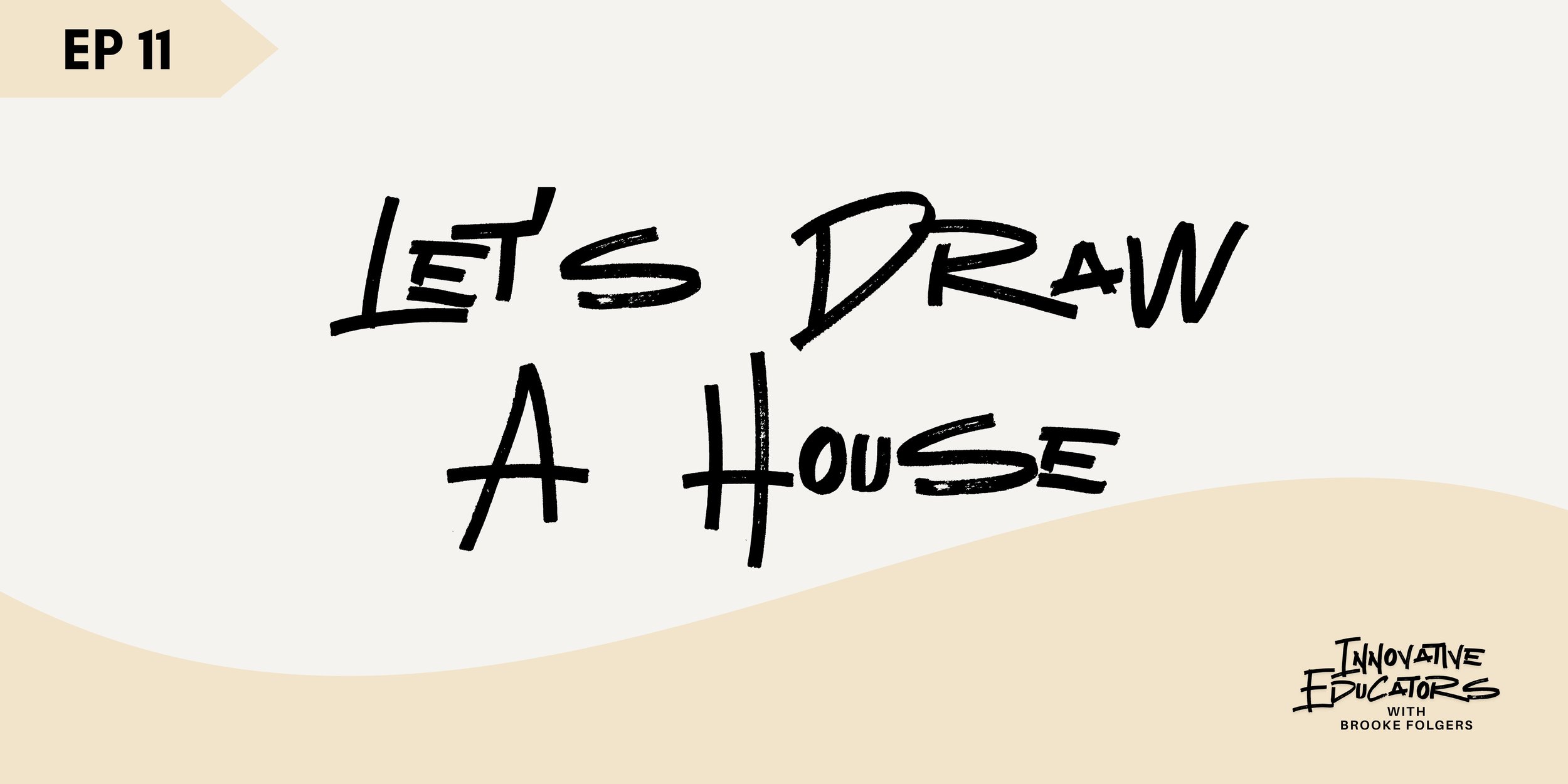 Ep 11 - Let’s Draw a House
