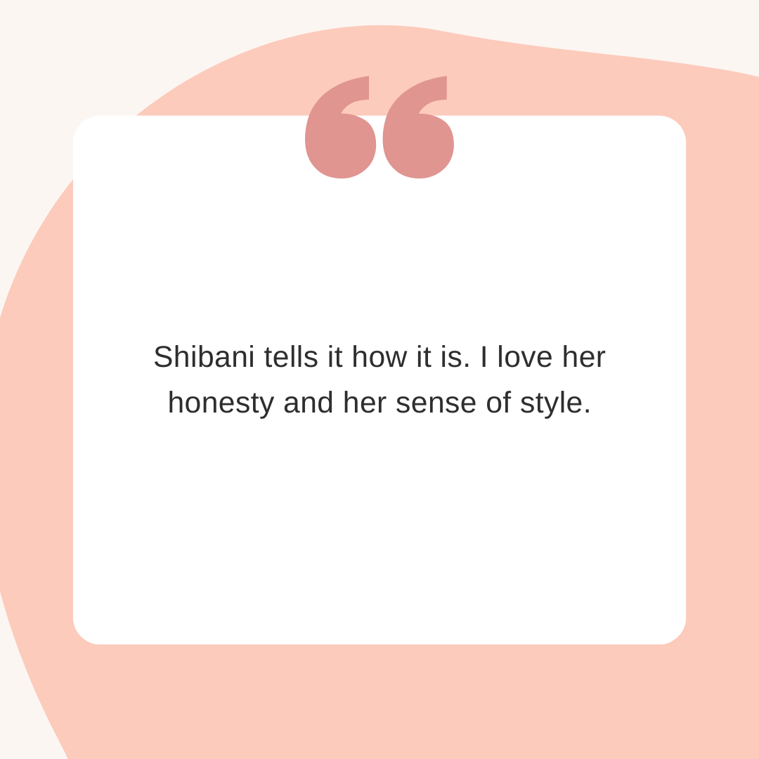 Shibani tells it how it is. I love her honesty and her sense of style. (1).png