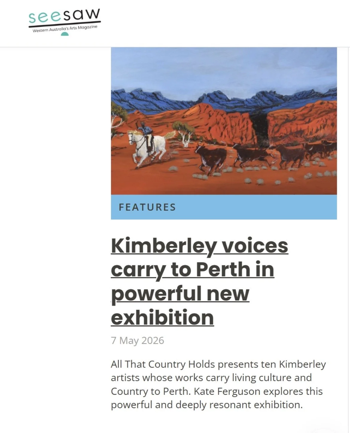  Feature written for Seesaw Magazine May 2026   https://www.seesawmag.com.au/2026/05/feature-kimberley-voices-carry-to-perth-in-powerful-new-exhibition  