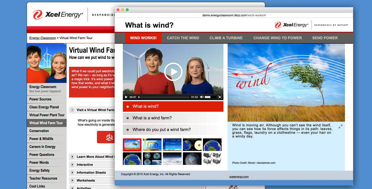  The Wind Farm Tour is the first tour developed in HTML5, allowing it to be used on mobile devices. With two eager hosts, you can visit a wind farm, climb to the top of a wind turbine, and explore the science and technology behind wind energy. 