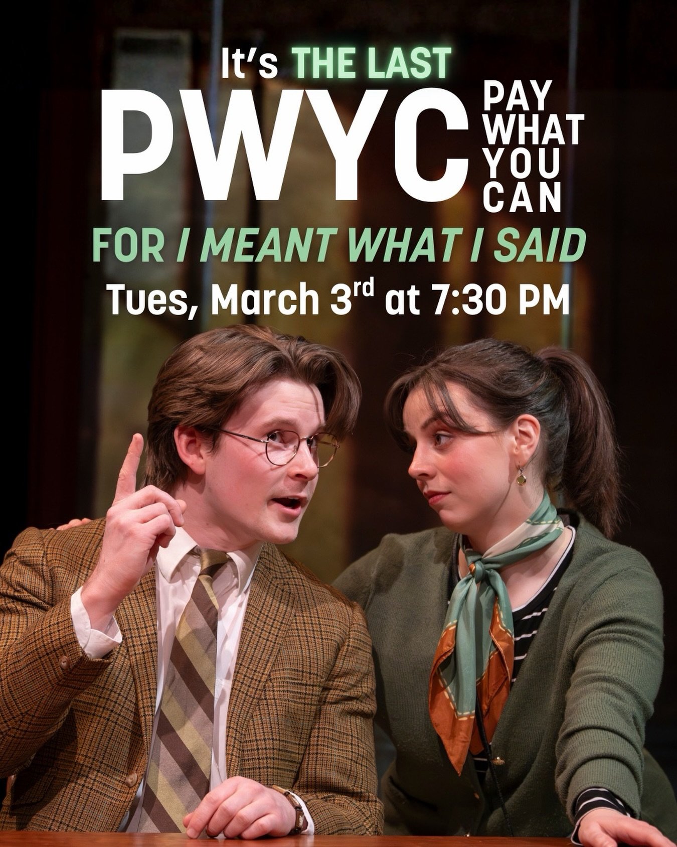 It&rsquo;s our FINAL Pay-What-You-Can for I MEANT WHAT I SAID!

Join us tonight for your chance to catch this &ldquo;small affectionate tale&rdquo; (Ephemeral Pleasures) on your own terms - you choose the ticket price! Whether it&rsquo;s your first t