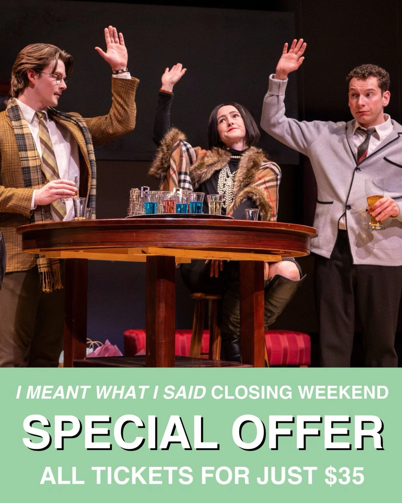 Haven&rsquo;t yet seen Stewart Lemoine&rsquo;s I MEANT WHAT I SAID?

Dearest Gentle Reader, that shall not do!

Our imaginative winter comedy takes its final bow this weekend, and we would hate for you to miss the fun. So . . . we&rsquo;ve revived ou