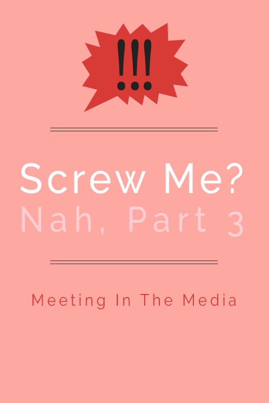 MeetingInTheMedia_Banner_ScrewYou_PartThree.png