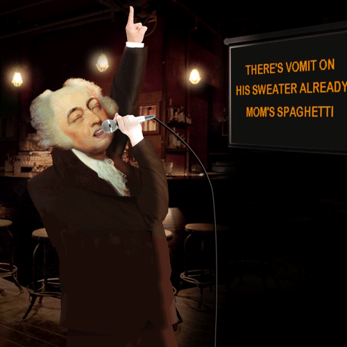 #2 - JOHN ADAMS. When George Washington declined to serve a third term, it left a giant hole in the heart of America. A hole John Adams tried desperately to fill with karaoke.