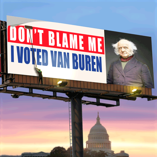 #8 – MARTIN VAN BUREN. A financial crisis may have lost Van Buren his re-election, but he went on to make a fortune in bumper stickers.