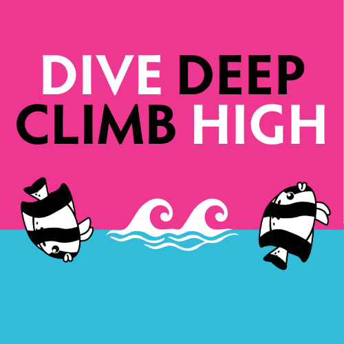 Dive Deep, Climb High
