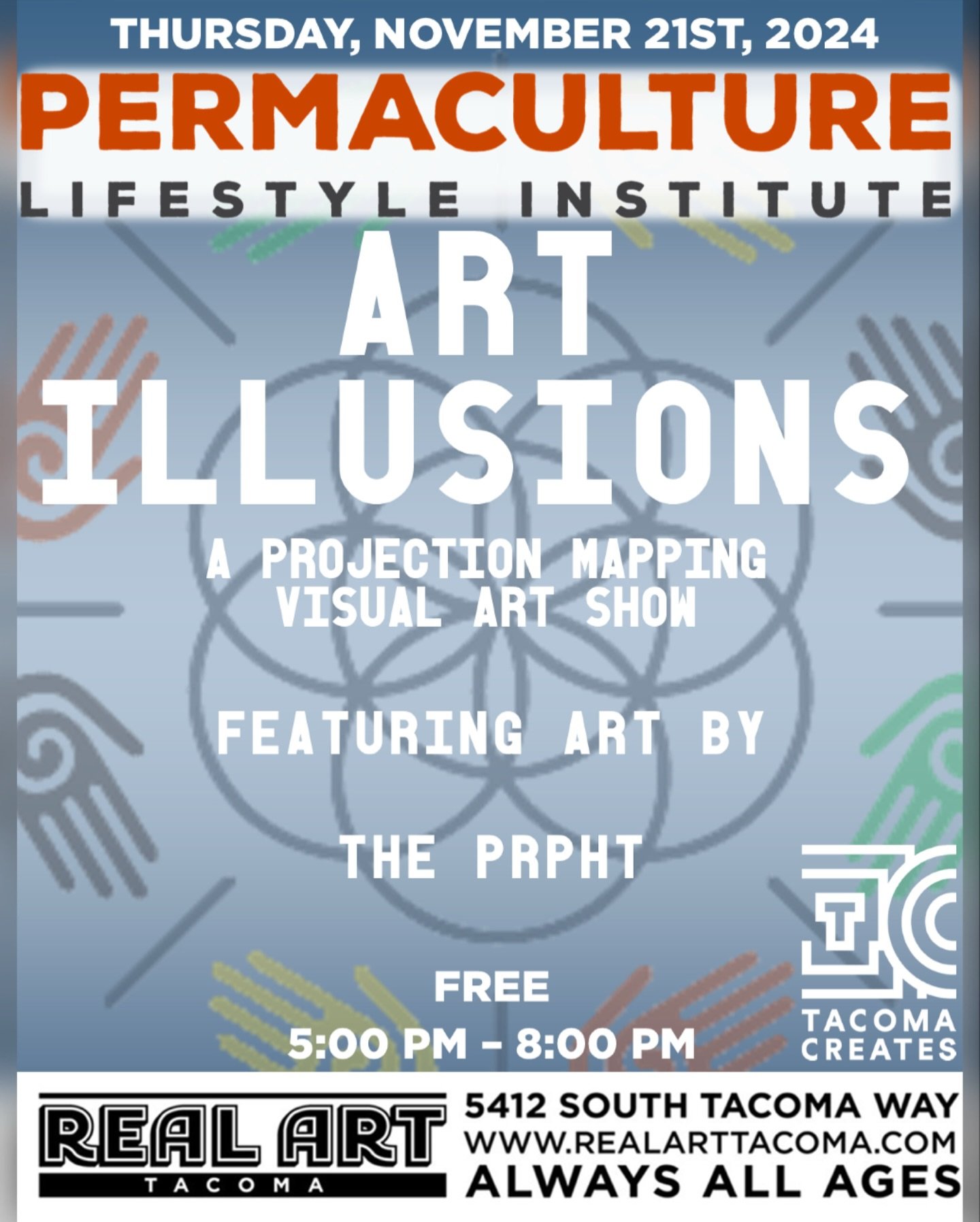 Thursday November 21st 2024

Real Art Tacoma x Permaculture Lifestyle Institute Present: 

Art Illusions

Featuring Art By:
The PRPHT

Get together with other like minded individuals to experience and learn about Art, Music, and Culture.

Food &amp; 