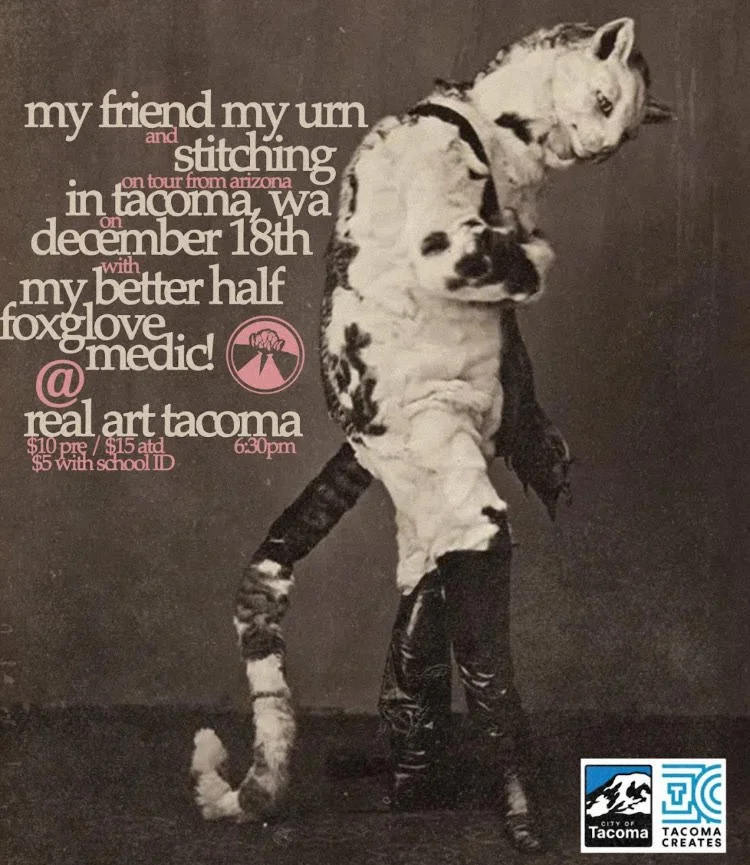 Real Art Tacoma Presents: My Better Half, My Friend My Urn, Stitching, Foxglove, Medic!