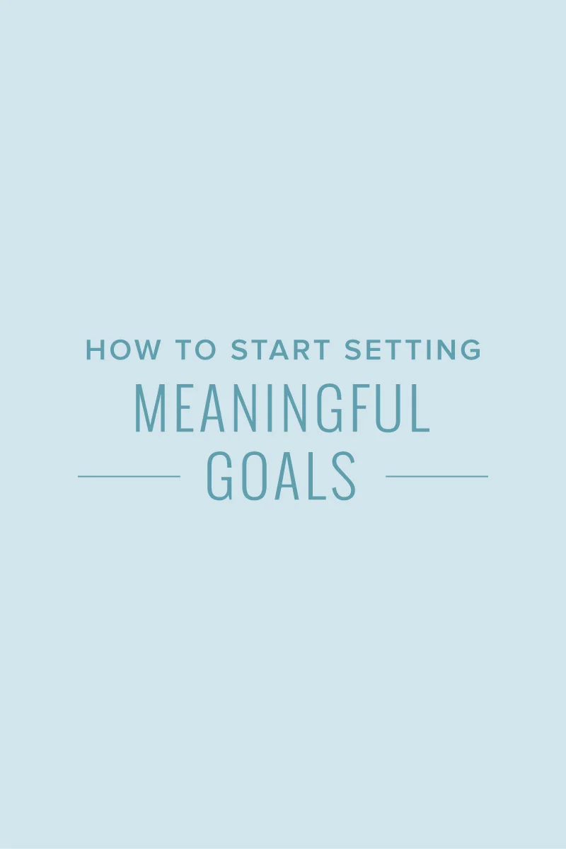 how I started setting meaningful goals