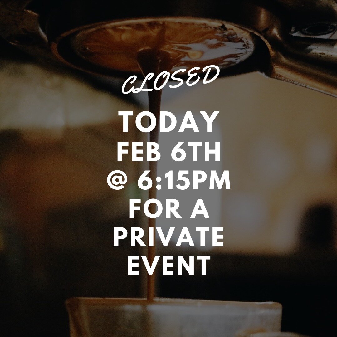Hi Y'all! We will be closing at 6:15PM tonight for a private event!
