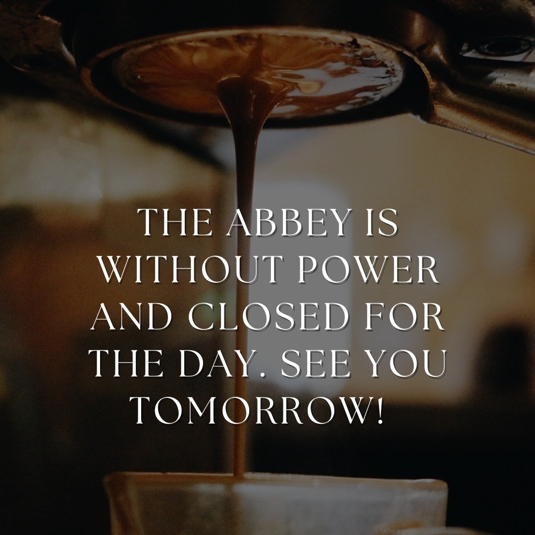 Hello Friends! Hopefully you are all staying safe and warm with all the wind happening, but unfortunately The Abbey is without power and will be closed for the day. Hope to see all your shining faces tomorrow!