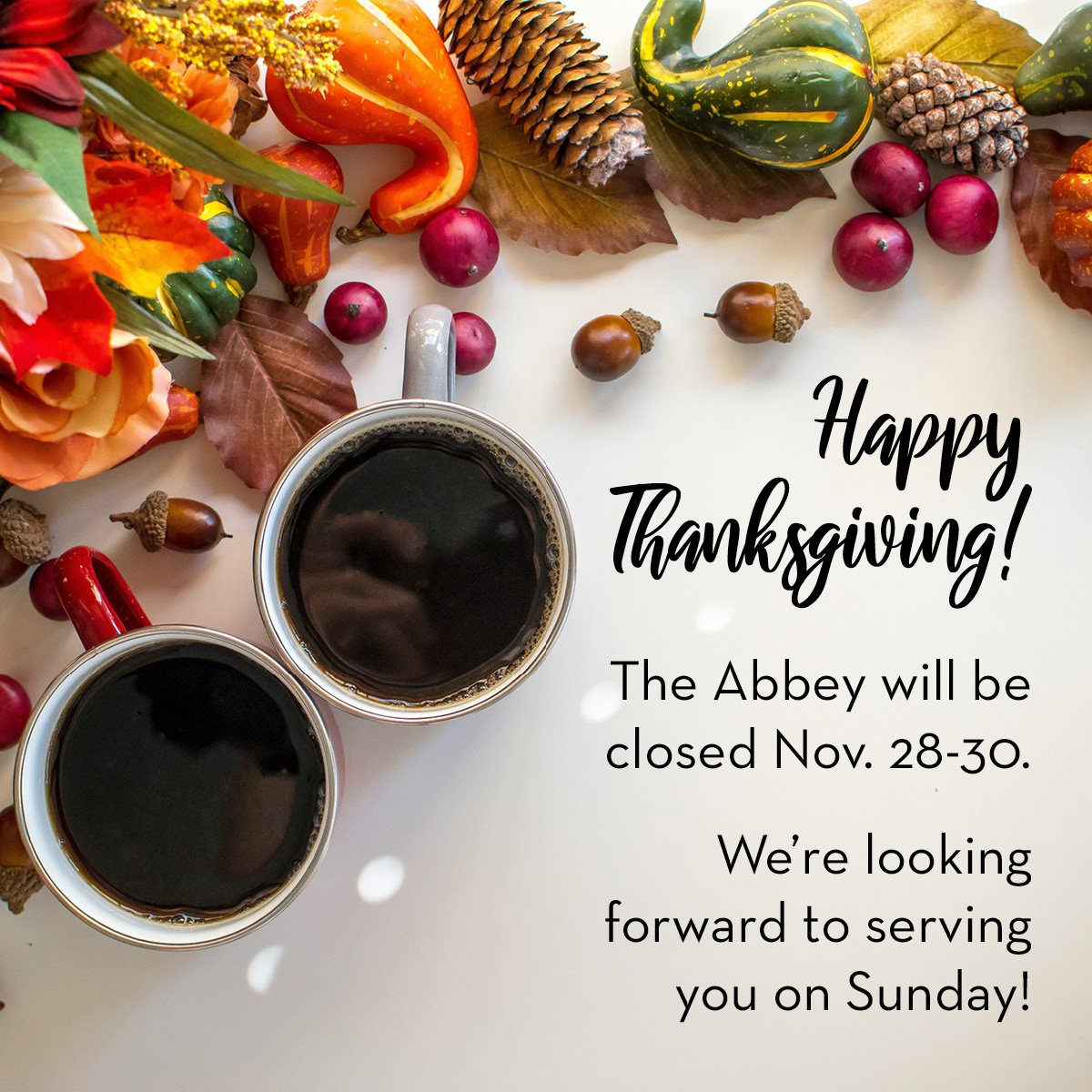 Happy Thanksgiving! The Abbey will be closed on Thursday, Friday and Saturday (Nov. 28-30). We'll be open at 8am and ready to serve you on Sunday, December 1st!

#theabbeysc #goodcoffee #thanksgiving