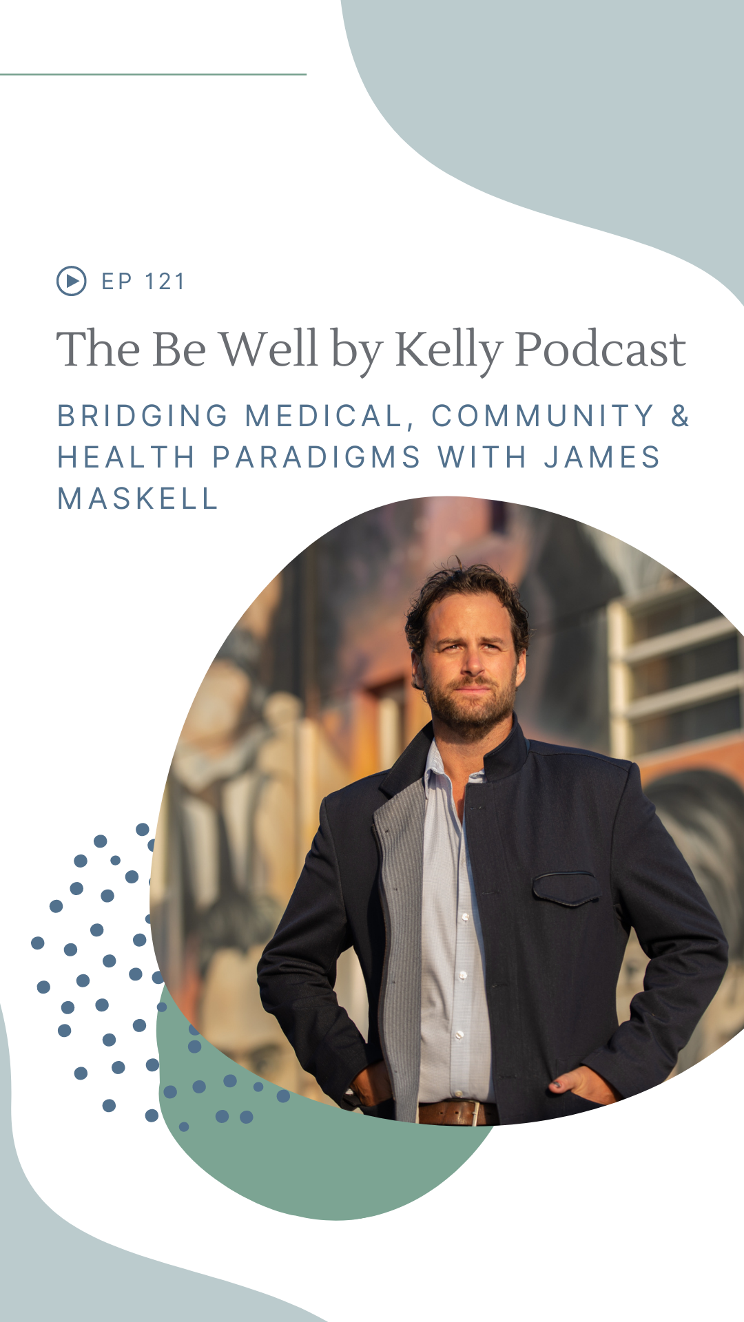 Bridging Medical, Community & Health Paradigms with James Maskell – Be ...