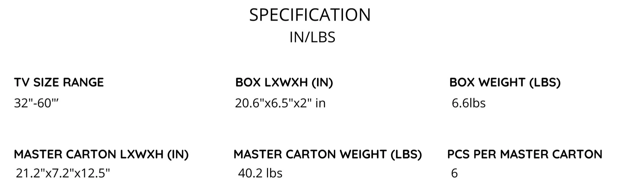 TV+SIZE+RANGE+BOX+LXWXH+%28IN%29+BOX+WEIGHT+%28LBS%2923%E2%80%99%E2%80%99-43%E2%80%99%E2%80%99+11.6%E2%80%9Dx10.9%E2%80%9Dx2.2%E2%80%9D+in+5.1lbsMASTER+CARTON+LXWXH+%28IN%29+MASTER+CARTON+WEIGHT+%28LBS%29+PCS+PER+MASTER+CARTON+57.5%E2%80%9Dx30%E2%80%9Dx25%E2%80%9Din+43lbs+10+%286%29.jpg
