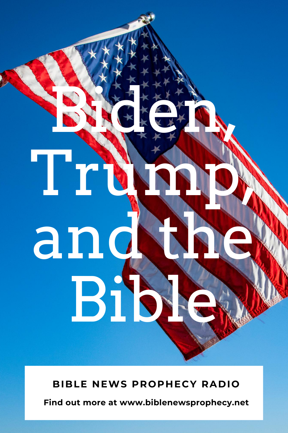 Biden Trump And The Bible Bible News Prophecy Radio