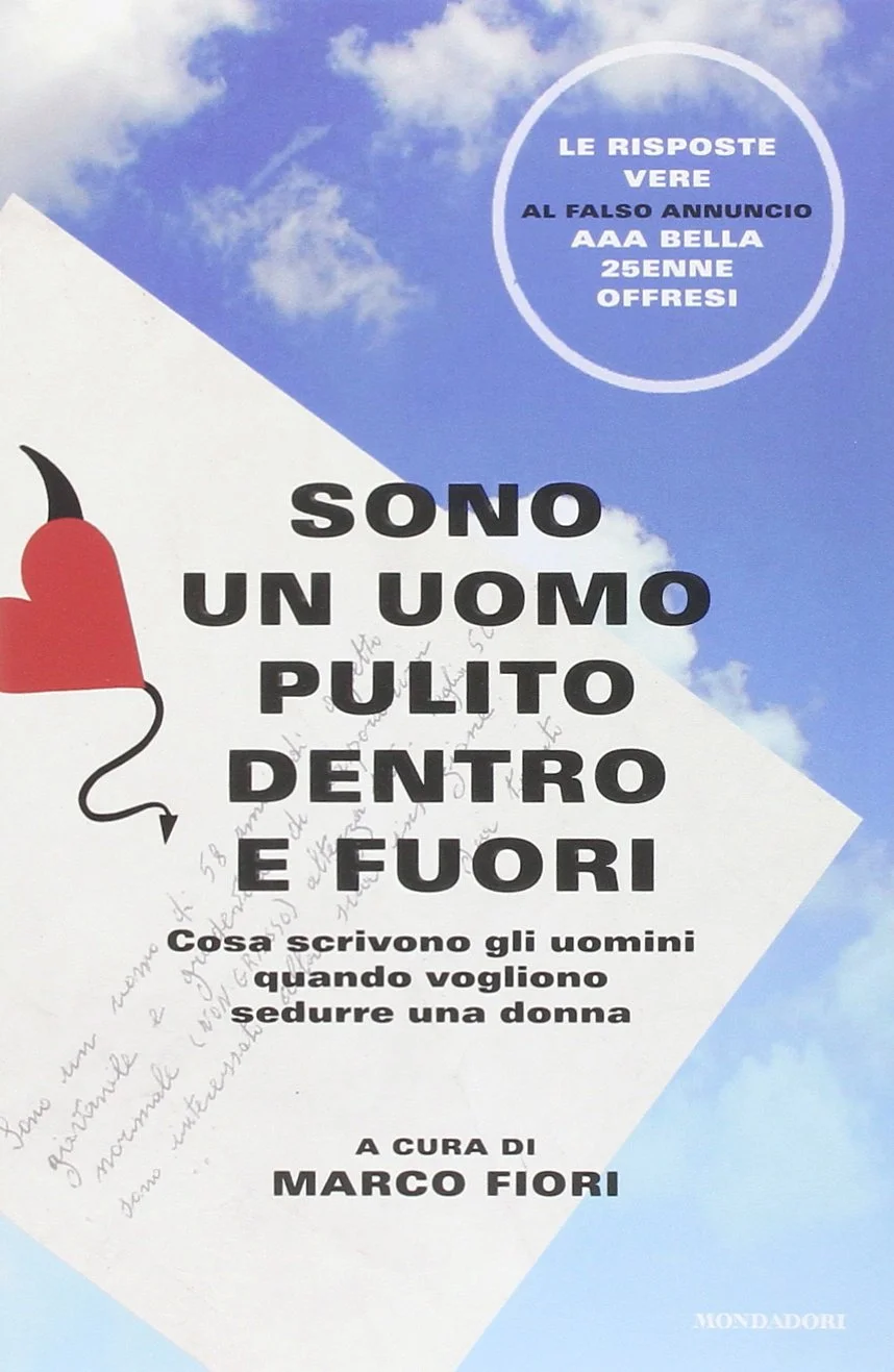 Marco Fiori, Sono un uomo pulito dentro e fuori. Cosa scrivono gli uomini quando vogliono sedurre una donna