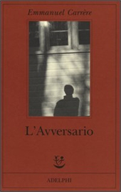 Copertina di L'Avversario, romanzo di Emmanuel Carrère, edito in Italia da Adelphi (2000)