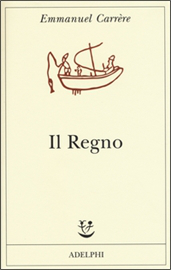 Copertina di Il Regno, di Emmanuel Carrère, pubblicato in Italia da Adelphi (2015, 428 pagine, traduzione di F. Bergamasco)