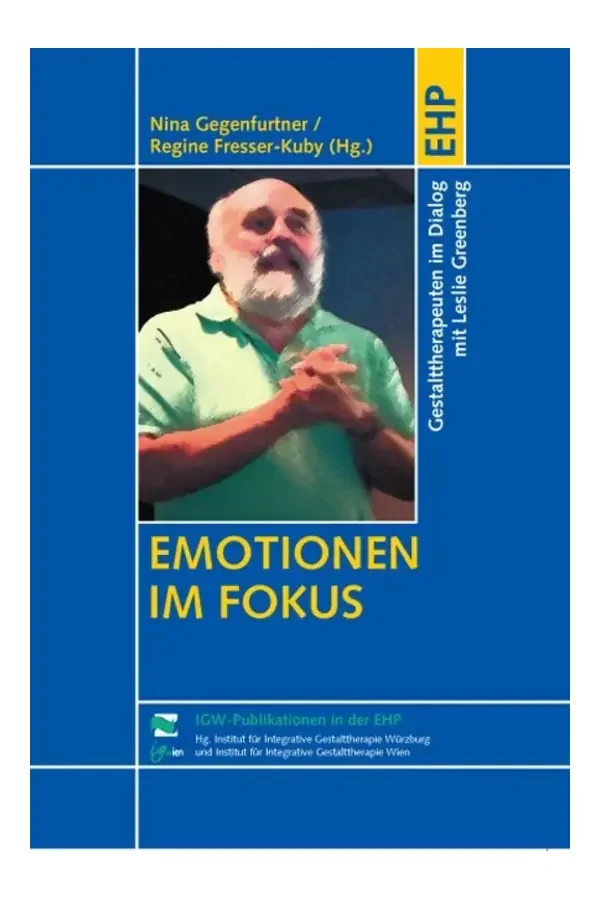 Nina Gegenfurtner und Regine Fresser-Kuby (Hrsg.) Emotionen im Fokus – Gestalttherapeuten im Dialog mit Leslie Greenberg