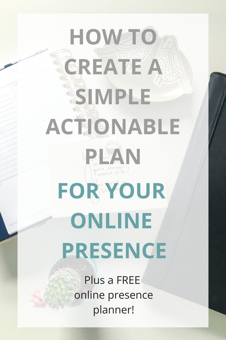 HOW TO CREATE A SIMPLE ACTIONABLE PLAN for your online presence.png