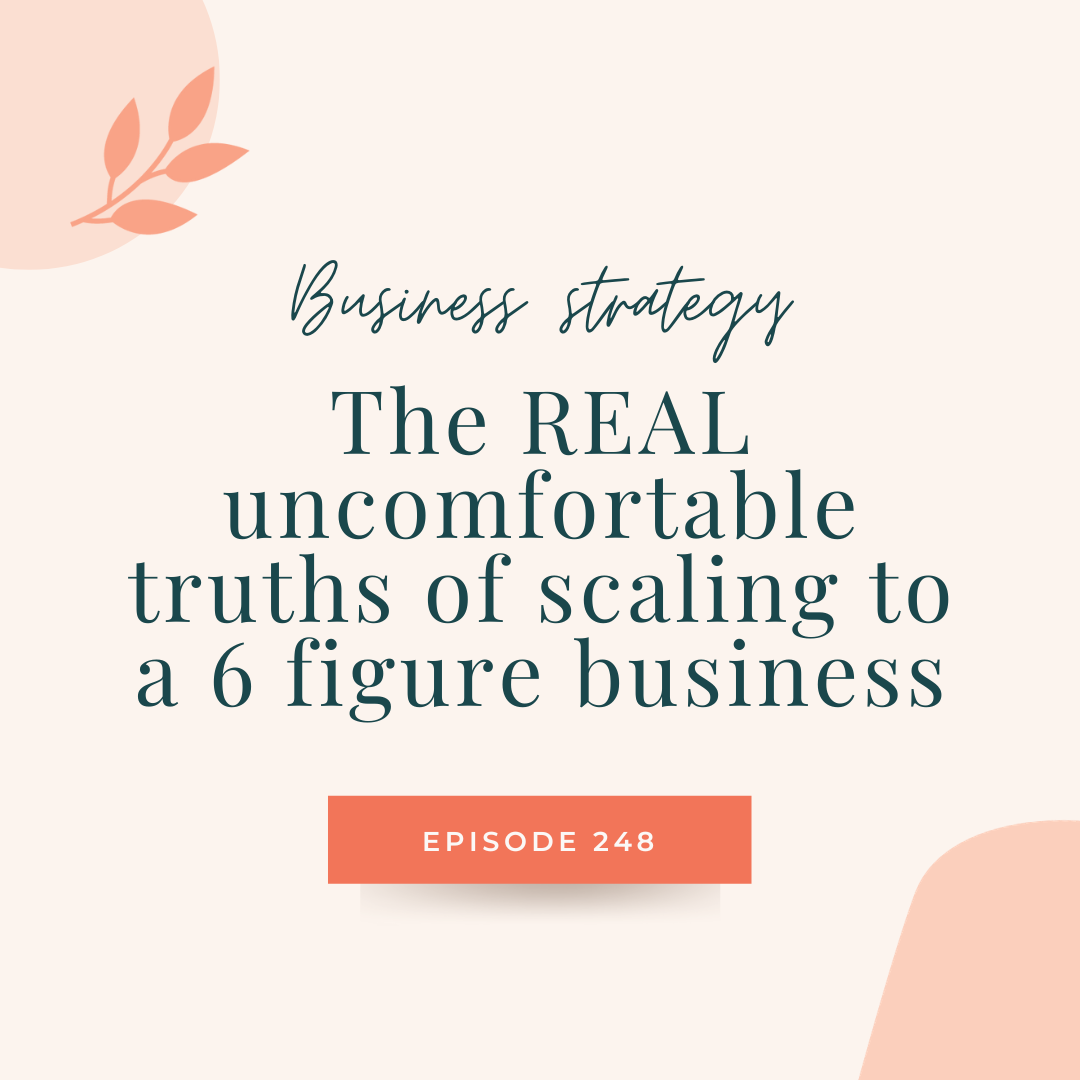 243: The REAL uncomfortable truths of scaling to a 6 figure business