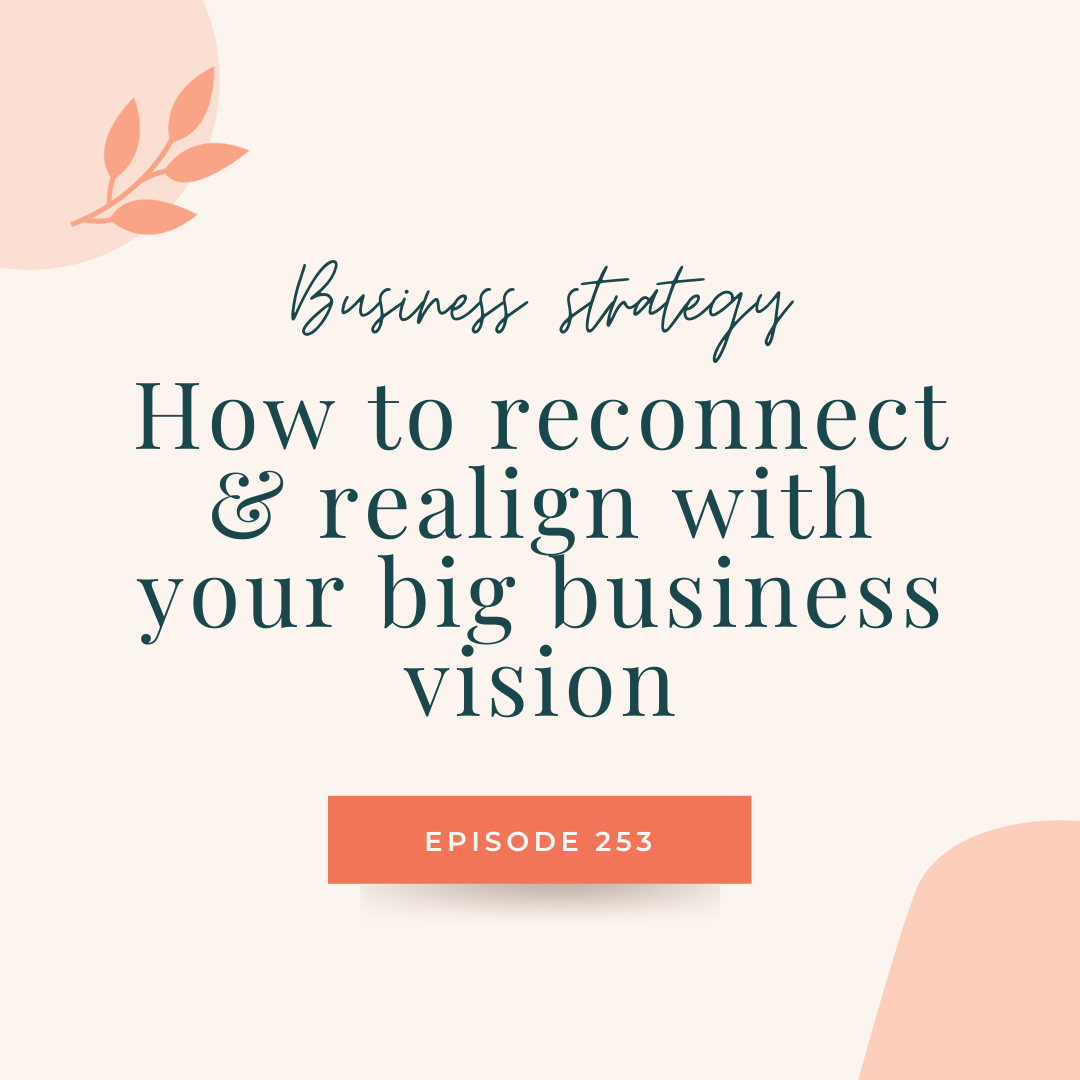 246: How to reconnect &amp; realign with your big business vision