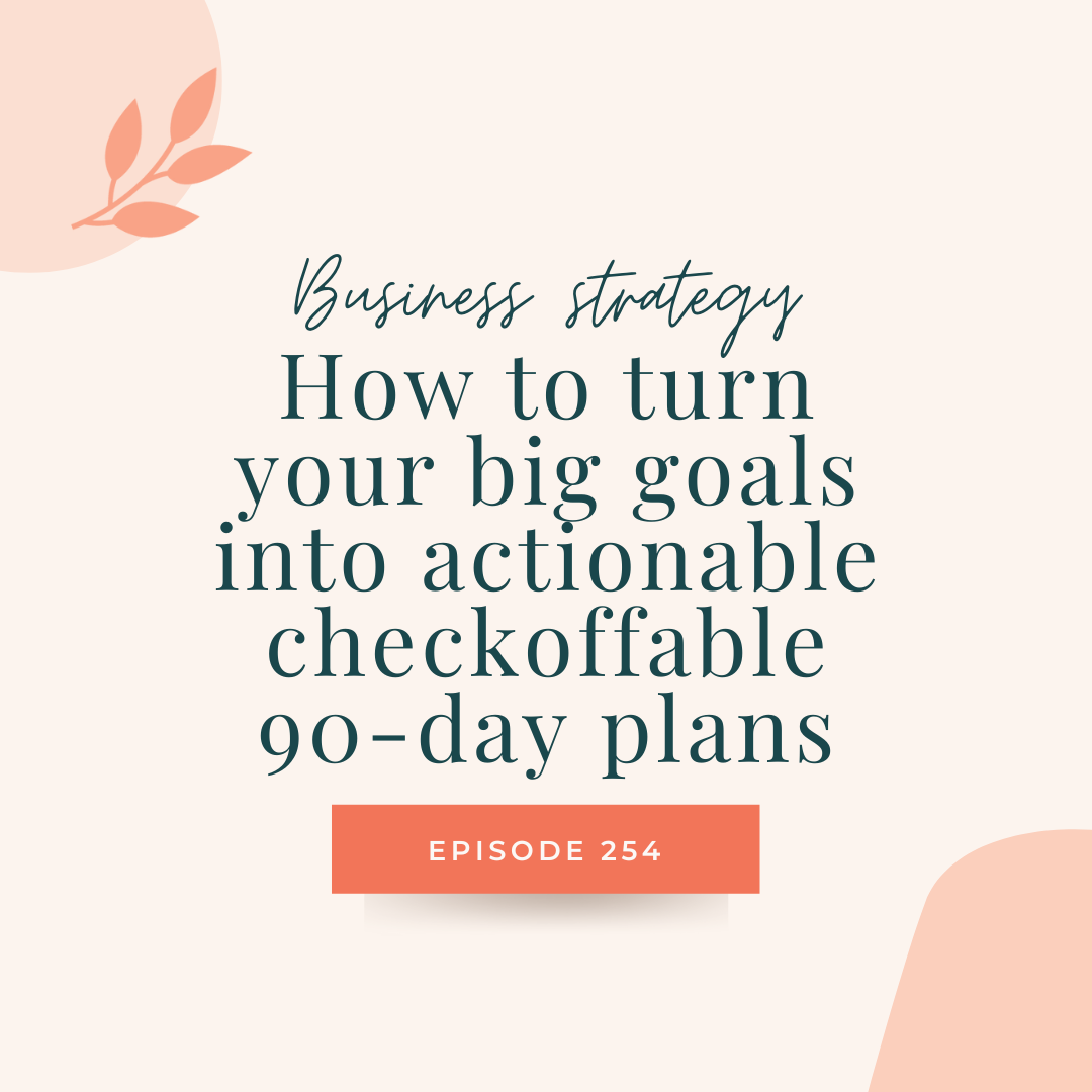 247: How to turn your big goals into actionable checkoffable 90-day plans