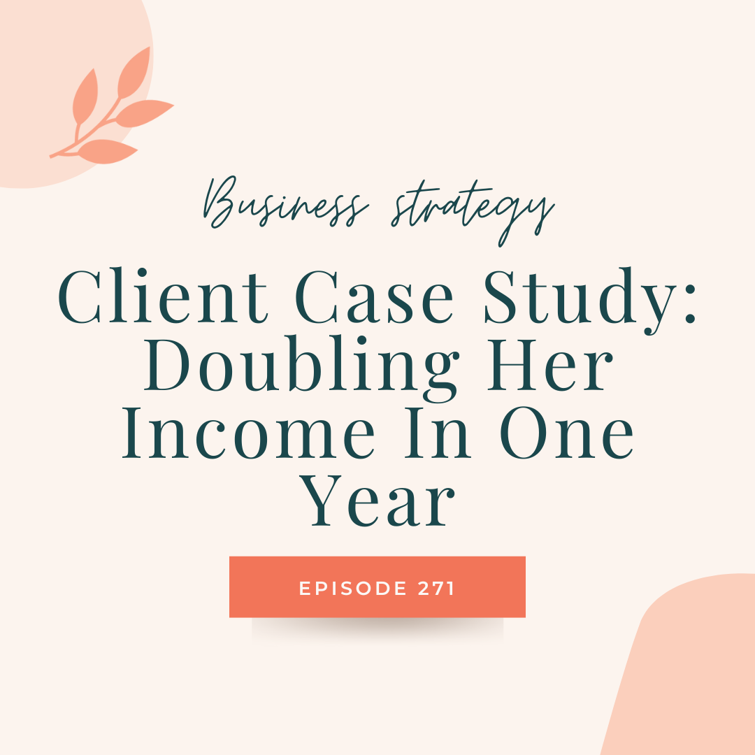 271: Client Case Study: Doubling Her Income in One Year