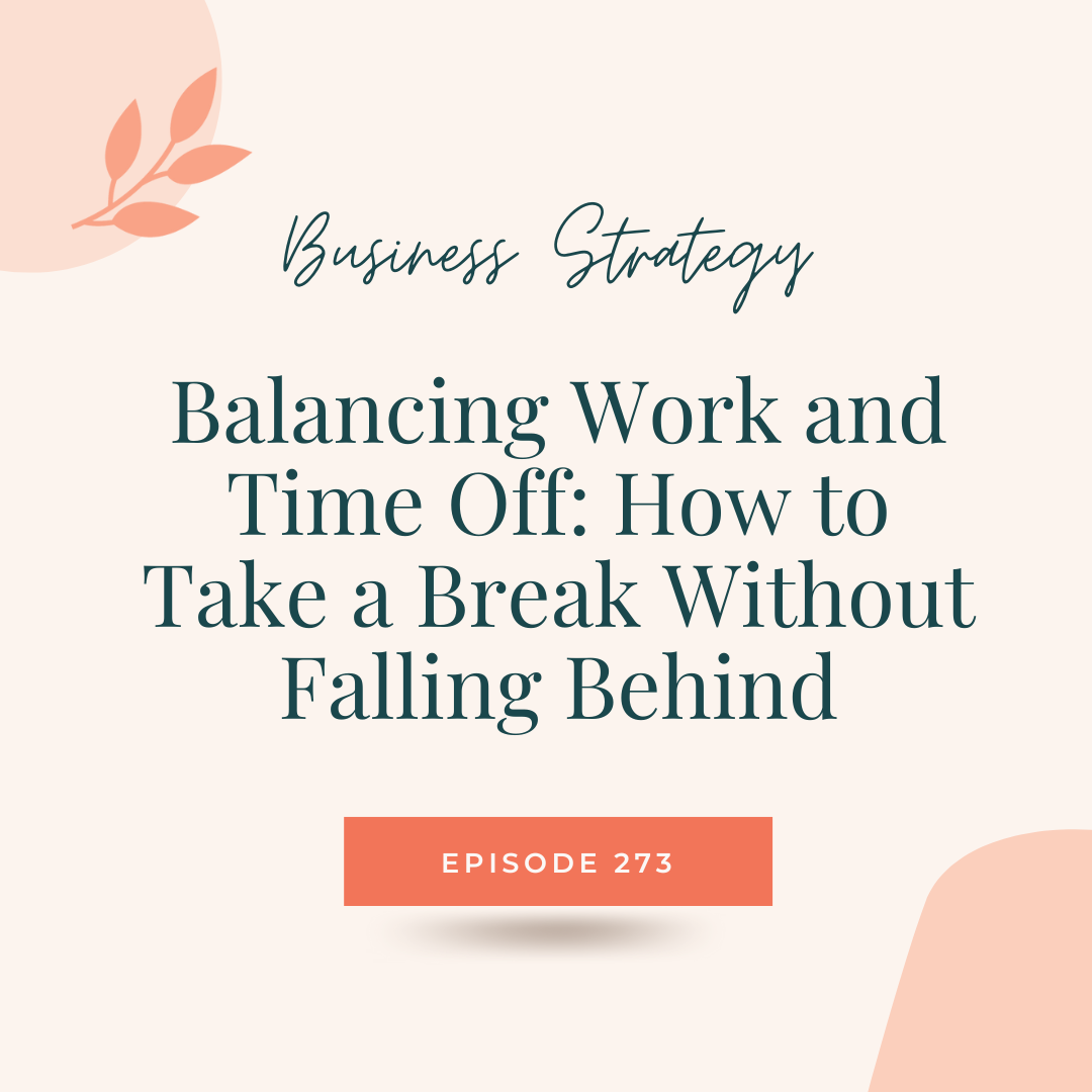 273: Balancing Work and Time Off: How to Take a Break Without Falling Behind