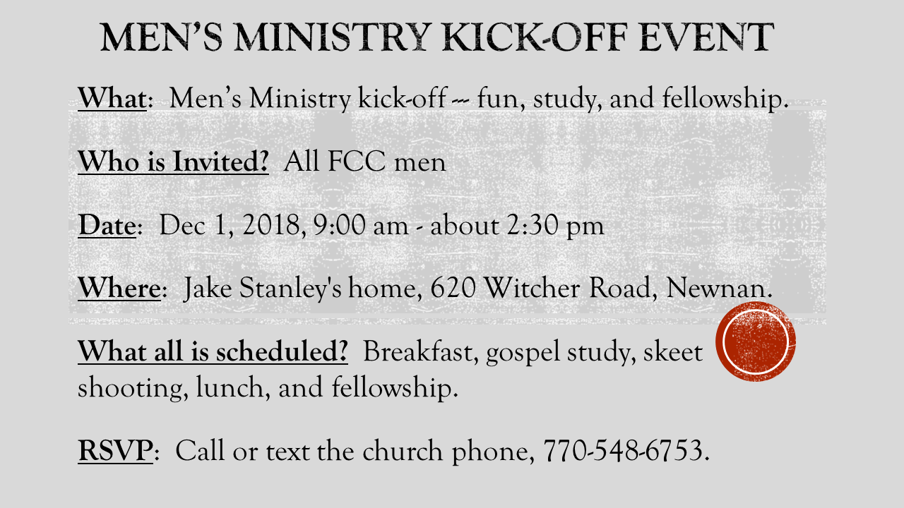 Please help spread the word to all FCC men, and ask everyone to RSVP to 770-548-6753 so that we can prepare sufficient food and have enough chairs, etc.
