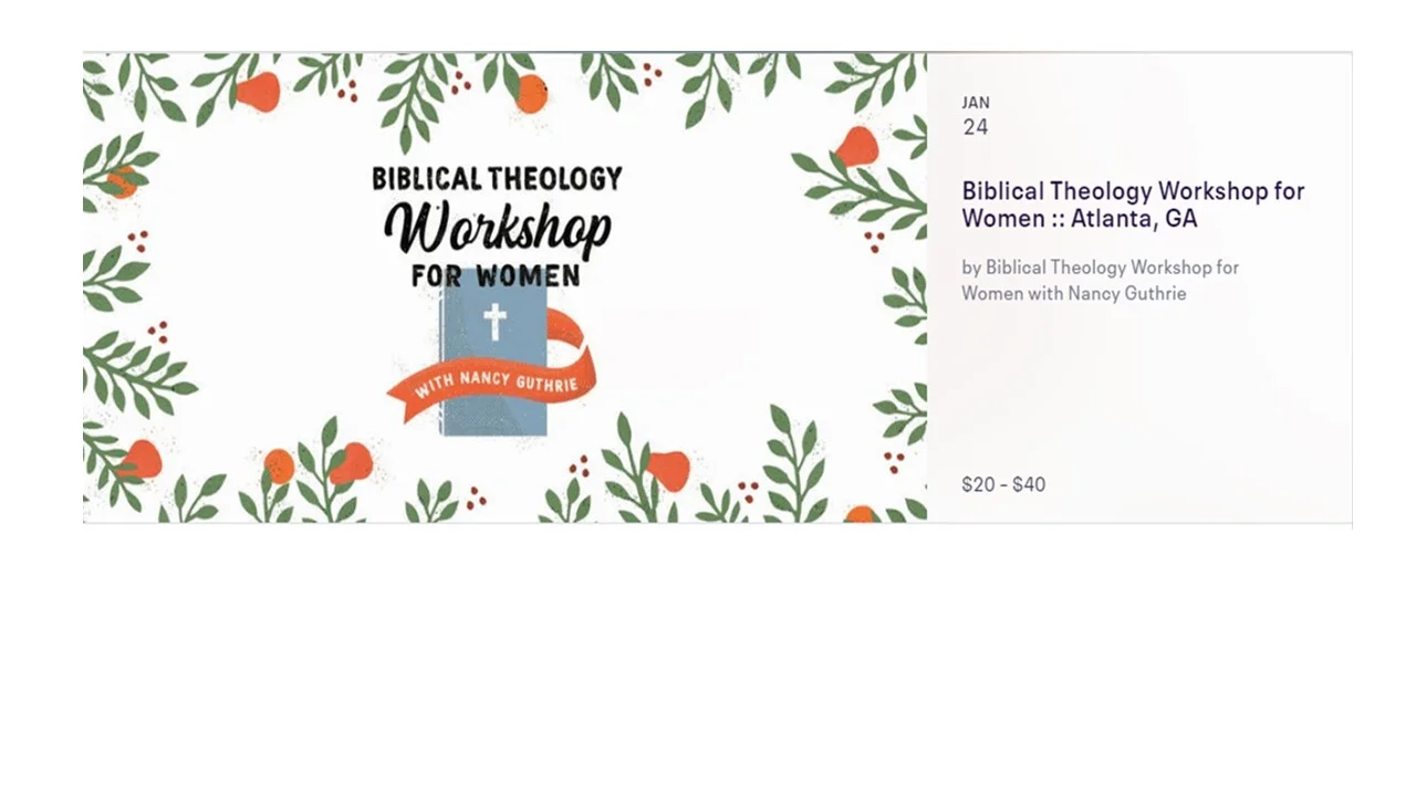 Date and Time : Fri, Jan 24, 2020, 6:30 PM – Sat, Jan 25, 2020, 12:00 PM EST Location : Perimeter Church, 9500 Medlock Bridge Road, Johns Creek, GA 30097 Description Of Event : Do you ever read the Bible and have a sense that there is a deeper meaning or significance that you can’t quite figure out? Or do you sometimes wonder why others are able to draw something out of a passage of Scripture that you didn’t see until they pointed it out? If so, we hope you’ll make plans to come to a Biblical Theology Workshop for Women. Our aim will be to increase our Bible skills so that rather than being bored or intimidated by our Bibles, we’ll become more intrigued by them. We want to grow in confidence that we’re grasping what the Bible communicates to us and grow in love for the Savior it reveals. Bible teacher Nancy Guthrie will lead participants in reviewing the key events of the Bible’s story and the major sections of the Bible. Nancy will demonstrate telling the story of the Bible through the lens of one of its important themes, and participants will work together on tracing a few themes through the various sections of the Bible. Then we’ll look at the opening of each of the Gospels and discover how a growing understanding of major biblical themes adds to our understanding when we see those themes arise in smaller parts of the Bible. The three sessions will be energetic, interactive, and fun. This workshop is for those who are new to the Bible as well as those who have been studying it for a lifetime--and everyone in between. Learn more at: https://www.nancyguthrie.com/biblical-theology-workshop Note: This event takes place over two days: Friday evening (6:30-8:30) and Saturday morning (8:30-12:00)