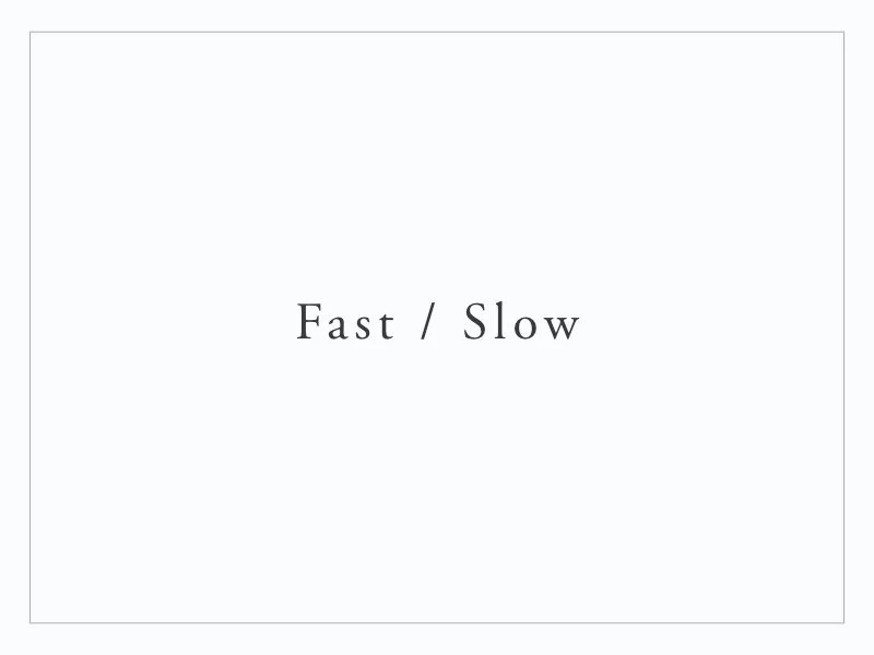 Fast and Slow