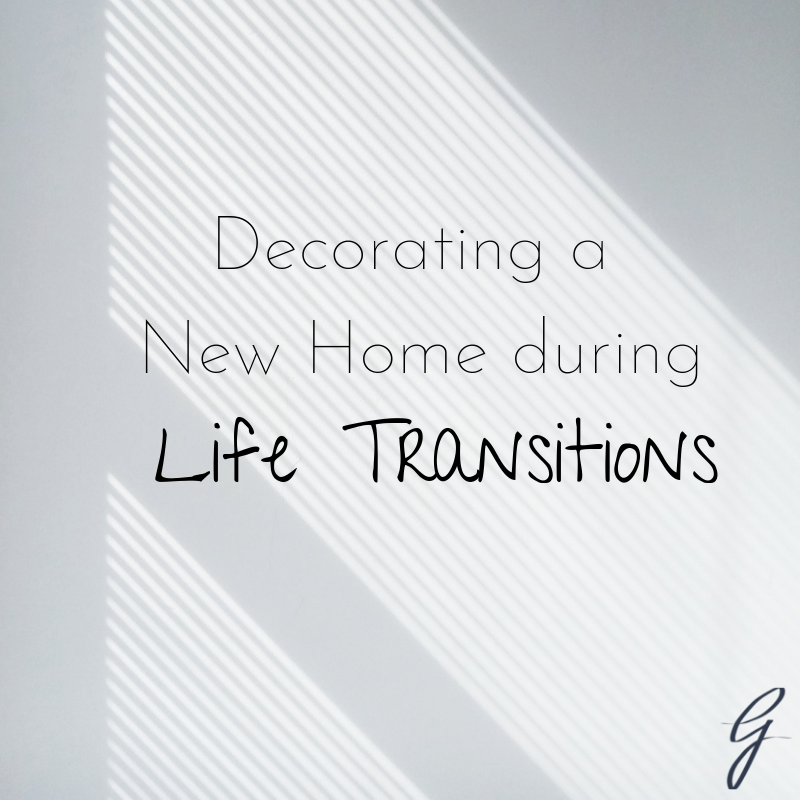 Decorating a New Home During Life Transitions — GEORGETTE MARISE ...