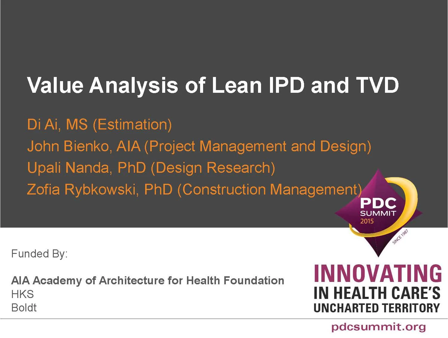 A Value Analysis of Lean IPD: Lessons Learned in the Development of a Framework Di Ai, John Bienko, Upali Nanda, and Zofia Rybkowski Healthcare Facility Planning , Design, and Construction (PDC) Conference