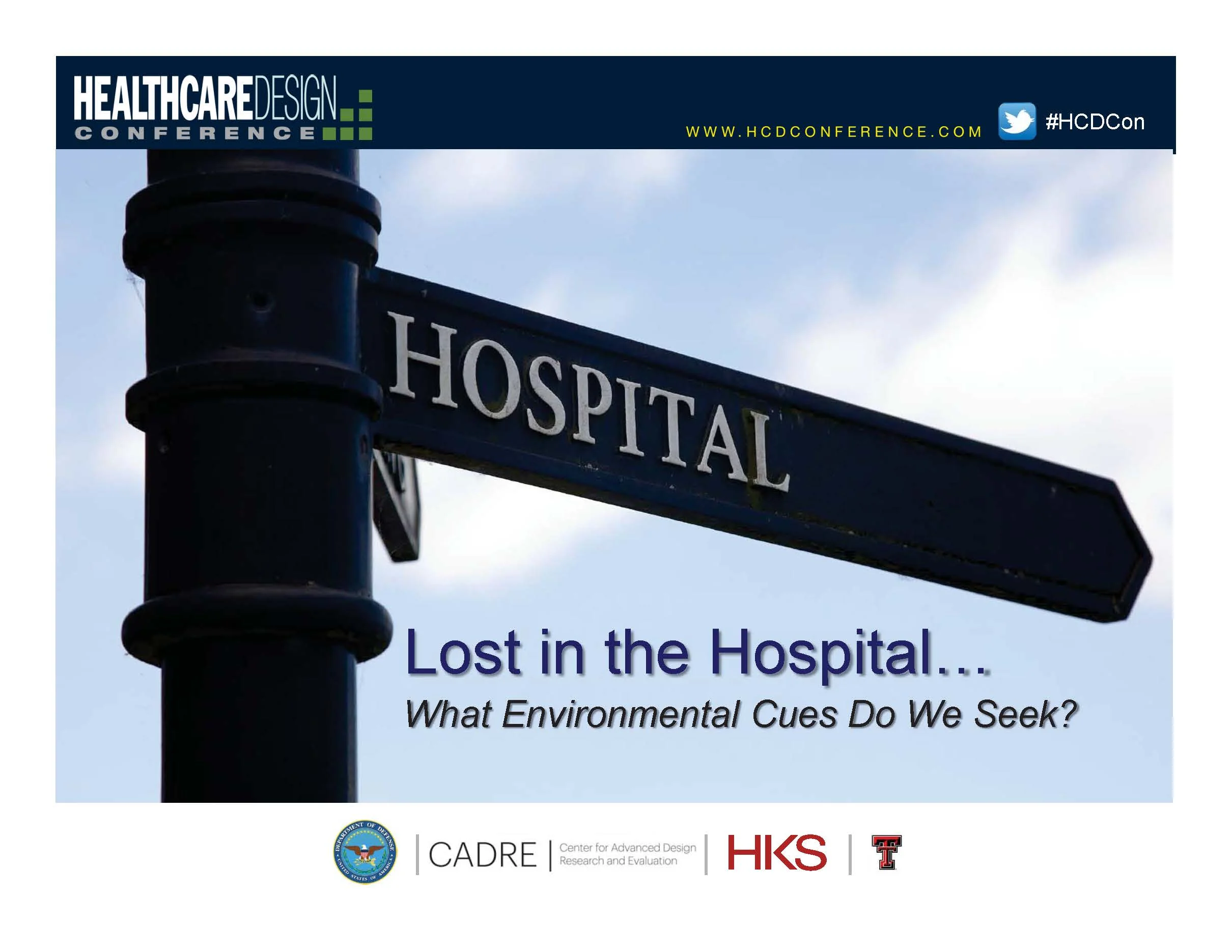 Lost in the Hospital… What Environmental Cues Do We Seek? Thomas E. Harvey , Debajyoti Pati, and Phyllis Kaplan Healthcare Design Conference
