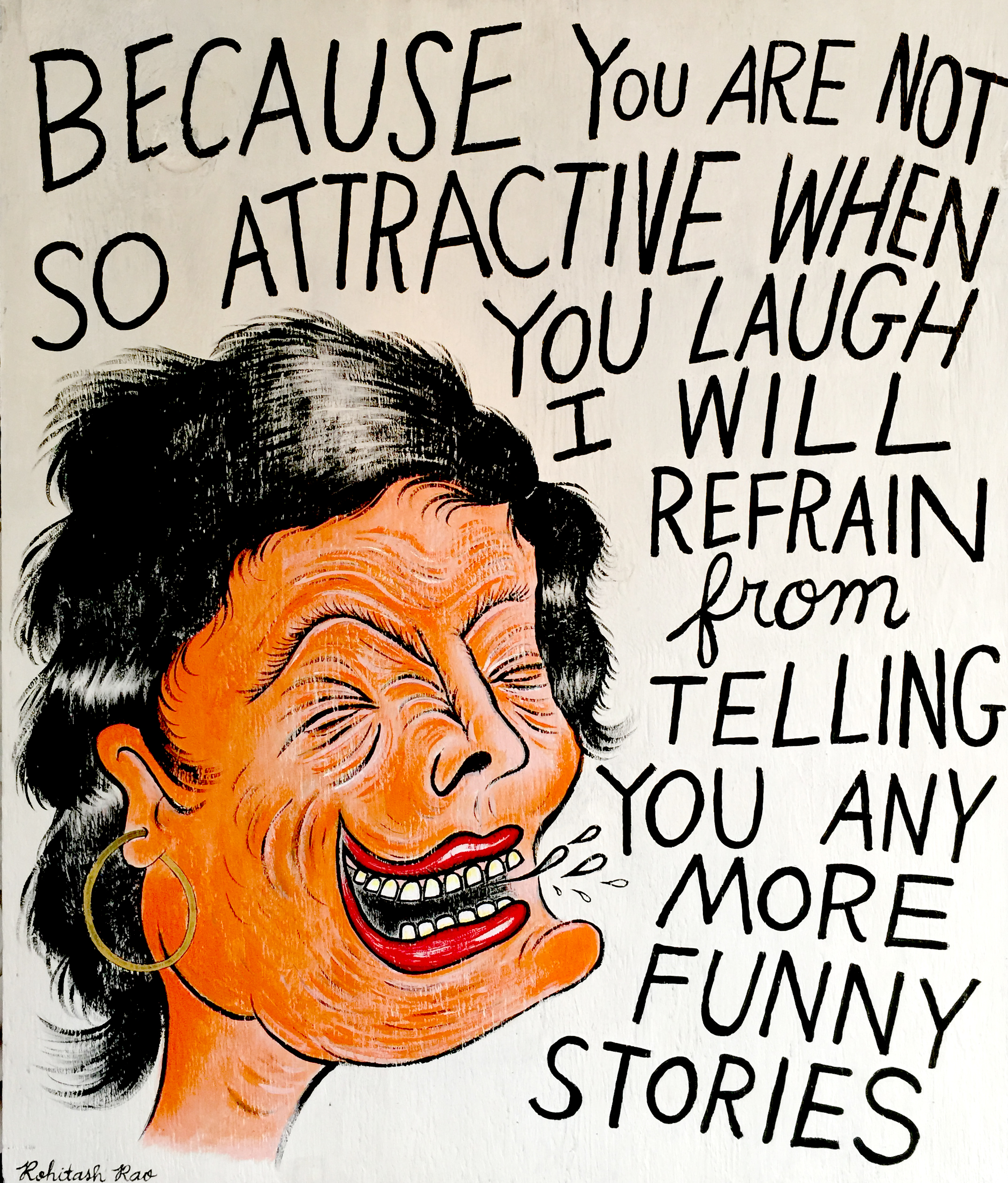 BECAUSE YOU ARE NOT SO ATTRACTIVE WHEN YOU LAUGH