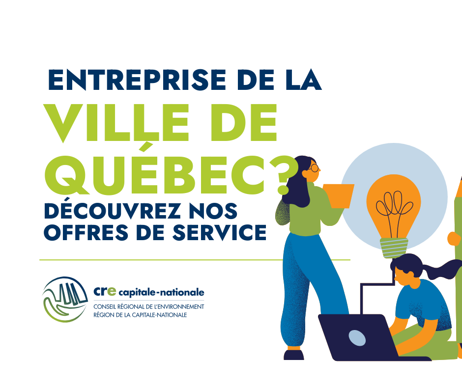 Entreprise de la Ville de Québec? Optez pour l'écoresponsabilité et le verdissement avec les services du CRE Capitale-Nationale