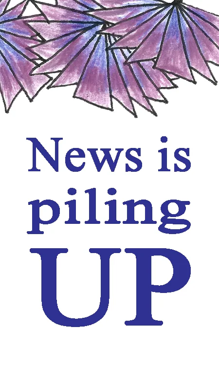 News is piling up