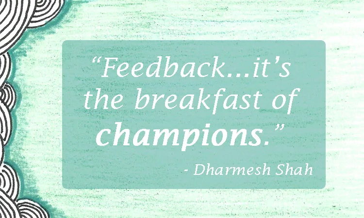 Feedback...it's the breakfast of champions.