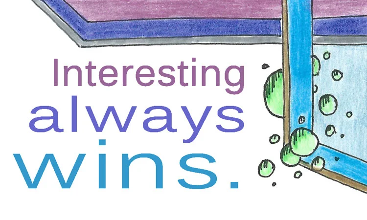 Interesting Always Wins