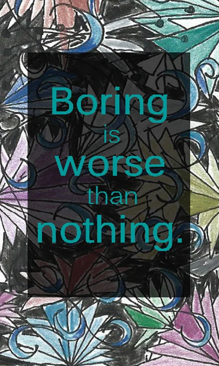 Boring is Worse than Nothing