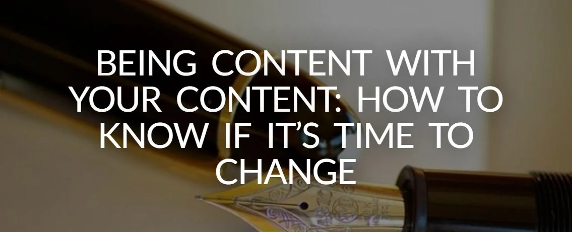 Being Content With Your Content: How to Know If It's Time to Change