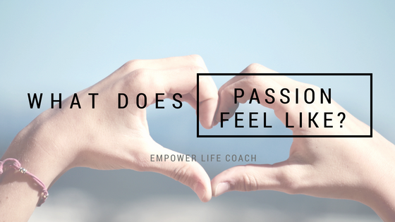 what does passion feel like