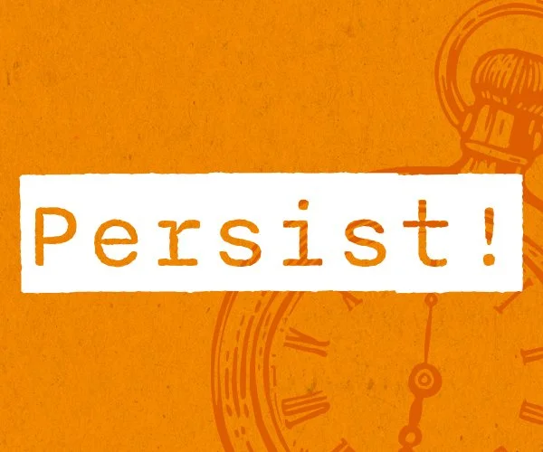 Persist!