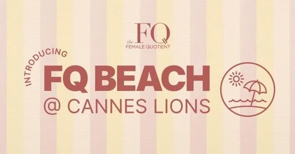 The Female Quotient Expande su Huella en Cannes Lions 2026 con FQ Beach y Camp