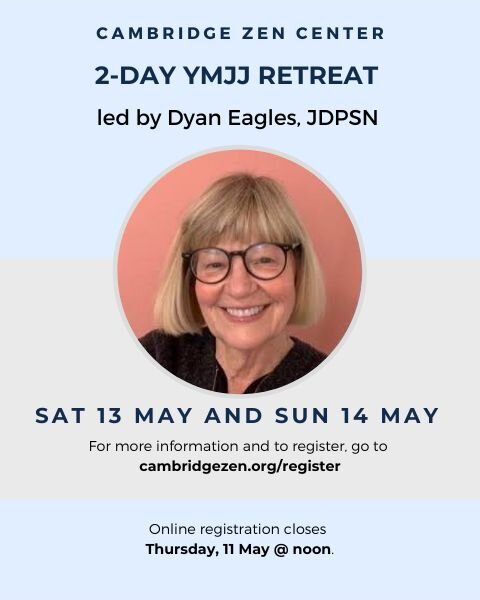 Don't miss our 2-day YMJJ Zen Retreat with an experienced Kwan Um School of Zen teacher,  Saturday, 13 May and Sunday, 14 May 2023. The retreat is led by our very own Dyan Eagles, JDPSN, one of the founding members of Cambridge Zen Center. The regist