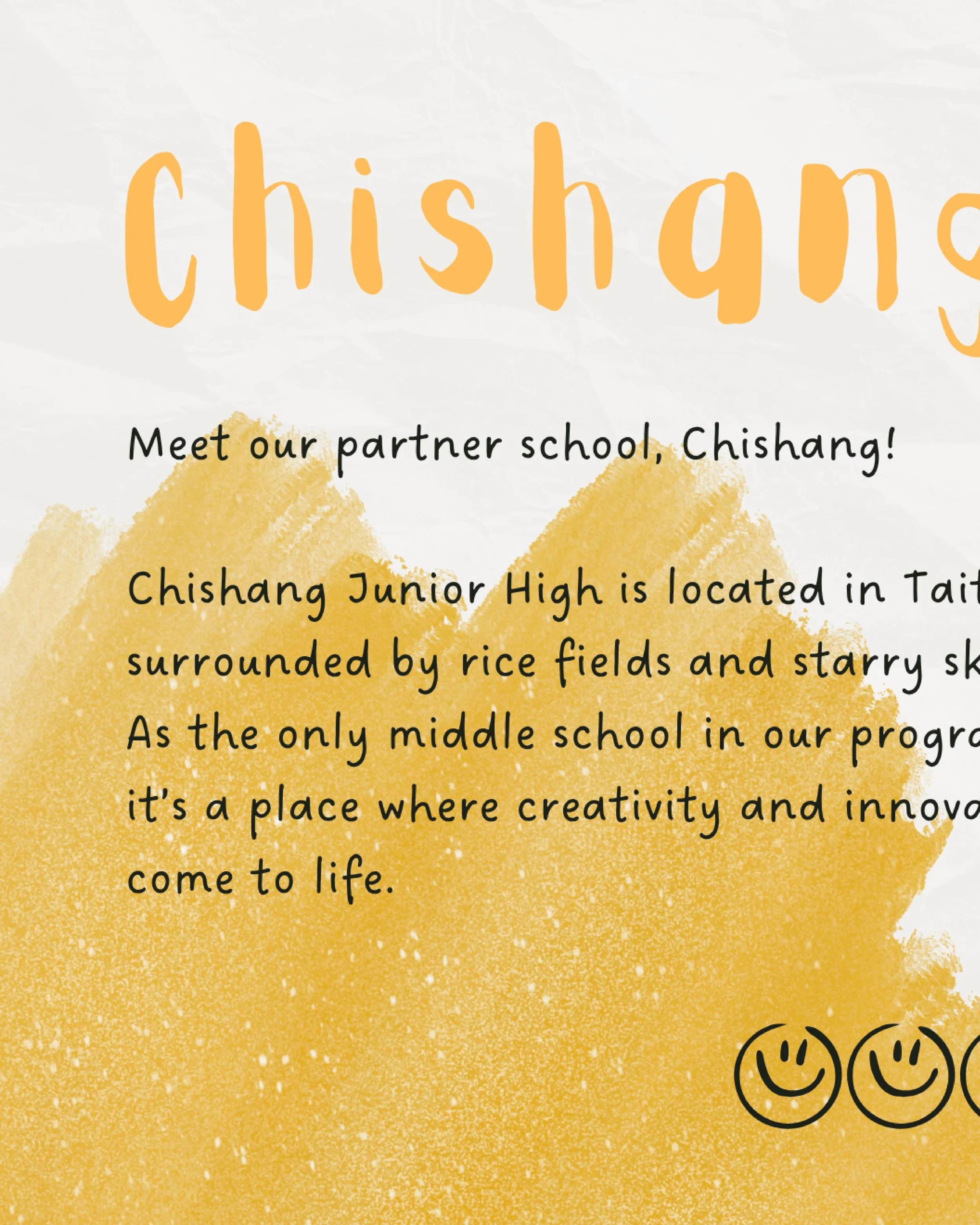 Located in Taitung, Chishang Junior High is surrounded by endless rice fields and breathtaking starry skies. But beyond its scenery, this school stands out as the only middle school in our program, and a place where ideas truly come to life.

Known f