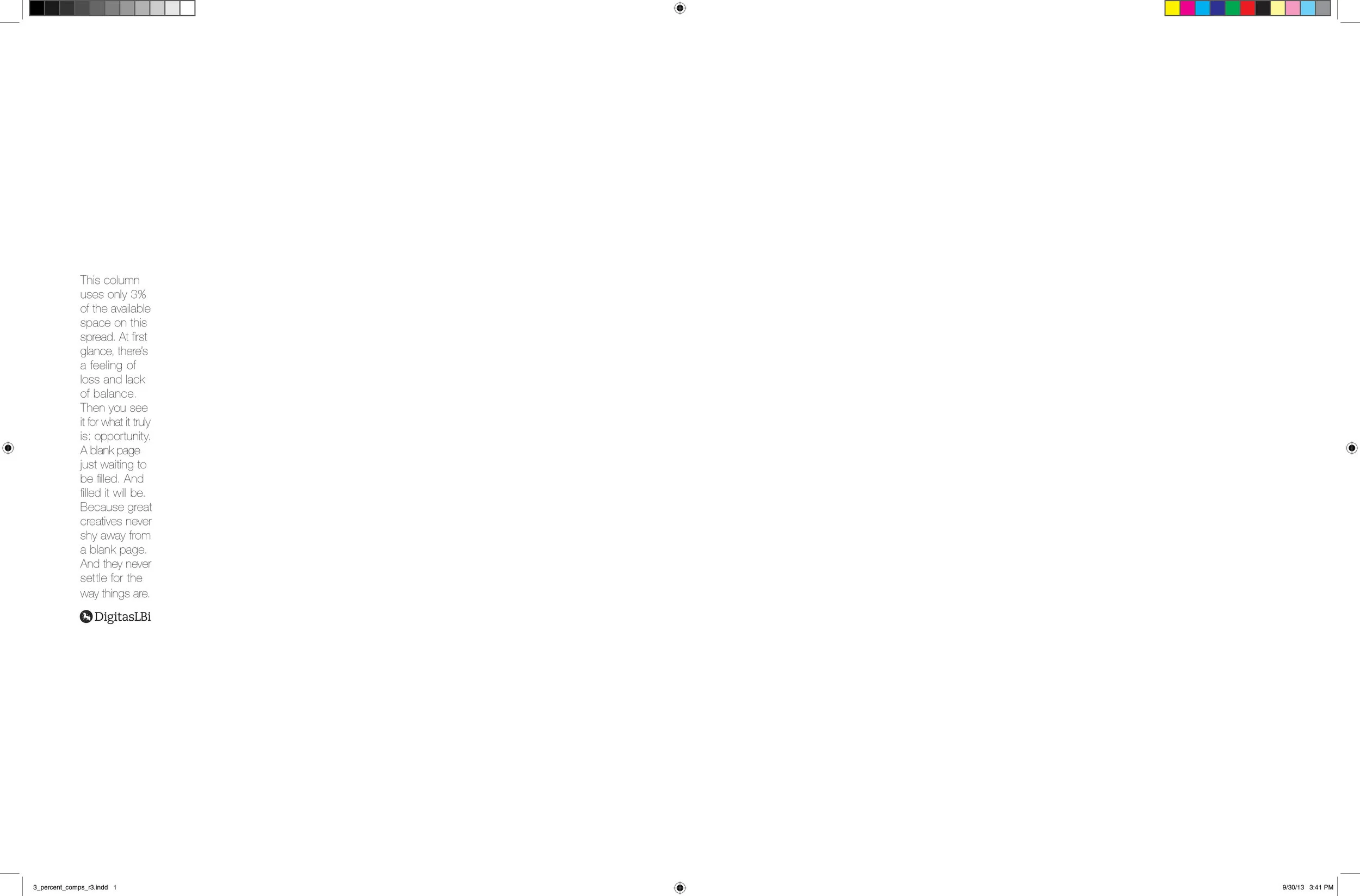  80% of consumer decisions are made by women, yet only 3% of creative directors selling to them are female. In this ad for the 3% Conference, Christina Dear and Amruta Hunnurkar cleverly use only 3% of the space to represent the problem while discuss